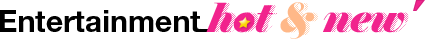 entertainment hot & new